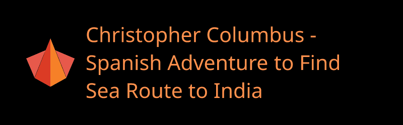 Christopher Columbus - Spanish Adventure to Find Sea Route to India - Banner by CHRONOCARTA